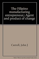 The Filipino manufacturing entrepreneur,: Agent and product of change B0007DL5EU Book Cover