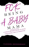 FCK BEING A BABY MAMA: A SINGLE MOTHER'S GUIDE TO COINS, CONFIDENCE, AND CO-PARENTING 0578365073 Book Cover