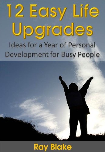 12 Easy Life Upgrades: A Year of Personal Development for Busy People