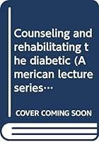 Counseling and rehabilitating the diabetic 0398029970 Book Cover