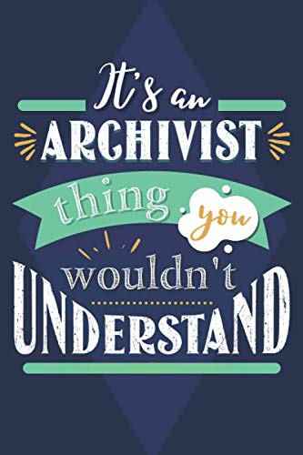 It's an archivist thing you wouldn't understand: Archivist notebook, funny archivist gifts