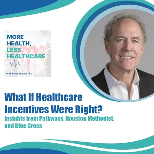 What If Healthcare Incentives Were Right? Insights from Pathways, Houston Methodist, and Blue Cross