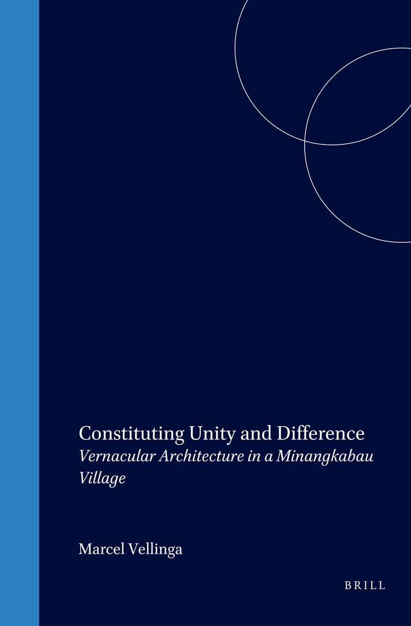Constituting Unity and Difference: Vernacular Architecture in a Minangkabau Village: 220 (Verhandelingen van het Koninklijk Instituut voor Taal-, Land- en Volkenkunde, 220)