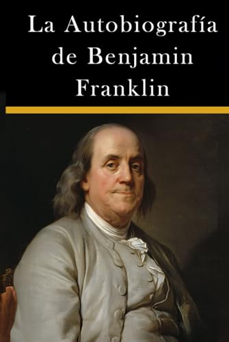 La Autobiografía de Benjamin Franklin (Americanos Ilustres)