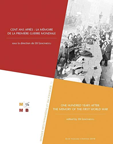 Cent ANS Apres: La Memoire de la Premiere Guerre Mondiale: One Hundred Years After: The Memory of the First World War (Mondes Méditerranéens Et Balkaniques) (French Edition)