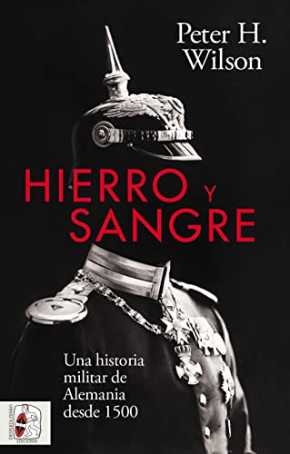 Hierro y Sangre: Una historia militar de Alemania desde 1500 (Otros títulos)