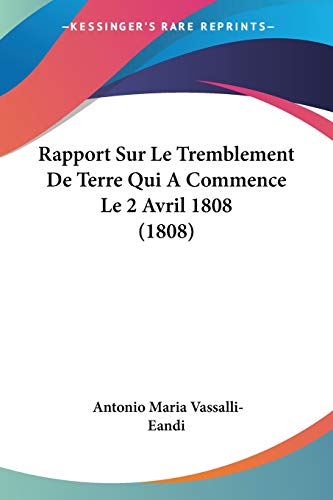 Rapport Sur Le Tremblement De Terre Qui A Commence Le 2 Avril 1808 (1808) (French Edition)
