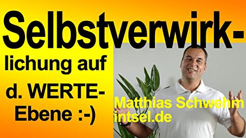 Selbstverwirklichung auf der Werteebene: Voller Energie DEIN wahres Leben leben Motivation Werte #7