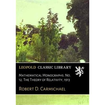 Mathematical Monographs. No. 12. The Theory of Relativity, 1913