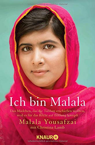 Ich bin Malala: Das Mädchen, das die Taliban erschießen wollten, weil es für das Recht auf Bildun