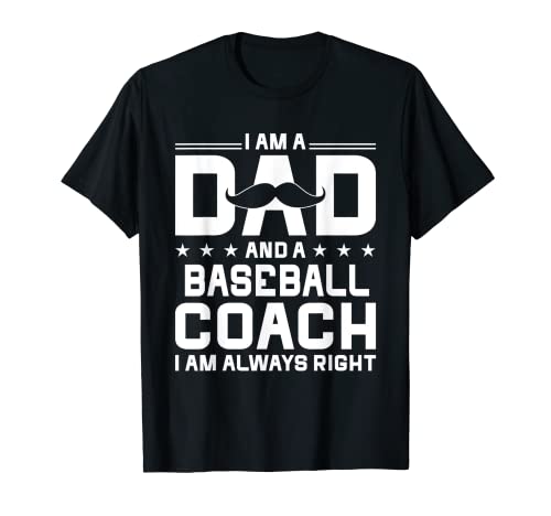 Dad Baseball Coach Always Right Funny Baseball Coach Humor Camiseta