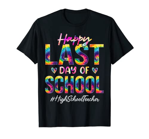 Teinture amusante pour enseignant de lycée « happy last day of school » t-shirt