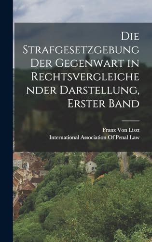 Die Strafgesetzgebung der Gegenwart in Rechtsvergleichender Darstellung, Erster Band (German Edition)