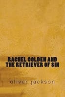 Rachel Golden and the Retriever of Sin 1508420440 Book Cover