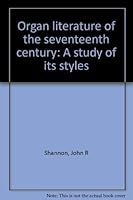Organ literature of the seventeenth century: A study of its styles 0915548062 Book Cover