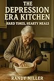The Depression Era Kitchen: Hard Times, Hearty Meals (Hard Times Kitchen Series)
