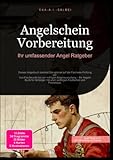 Angelschein Vorbereitung: Ihr umfassender Angel Ratgeber: Dieses Angelbuch bereitet Sie optimal auf die Fischerei-Prüfung vor. Von Fischkunde bis zur ... allen wichtigen Fischarten und Praxistipps.