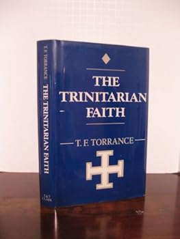 The Trinitarian Faith: The Evangelical Theology of the Ancient Catholic Church