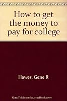 How to get the money to pay for college 067950849X Book Cover