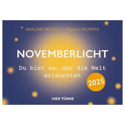 Novemberlicht: Du bist es, der die Welt erleuchtet. Ein Lichtkalender, der durch den November begleitet und zugleich ein interaktiver Monatsbegleiter zusammen mit der Internetseite novemberlicht.com