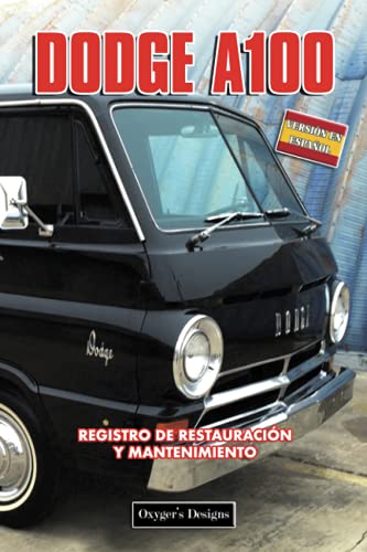 DODGE A100: REGISTRO DE RESTAURACIÓN Y MANTENIMIENTO (Ediciones en español) (Spanish Edition) DODGE A100: REGISTRO DE RESTAURACIÓN Y MANTENIMIENTO (Ediciones en español) (Spanish Edition)