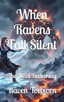 WHEN RAVENS FALL SILENT: THE FINAL RECKONING B0H8QYTWYC Book Cover
