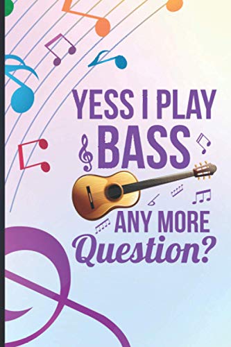 Couverture de Yess I Play Bass Any More Question?: Pleasant rock journal blank lined paper for Theatre Geeks Director's Notebook Theatre Broadway Musical Actor Thespians