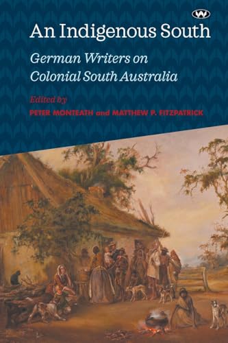 An Indigenous South: German Writers On Colonial South Australia