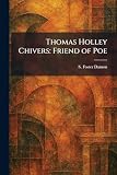 Thomas Holley Chivers: Friend of Poe