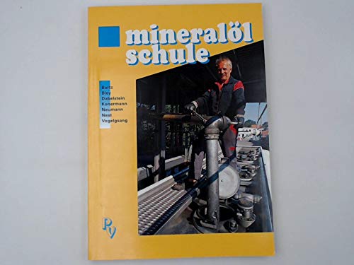 Mineralölschule. Gewinnung, Verarbeitung und Vertrieb der Erdölprodukte