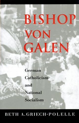 Bishop von Galen: German Catholicism and National Socialism