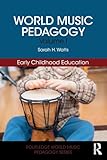 World Music Pedagogy, Volume I: Early Childhood Education: Early Childhood Education (Routledge World Music Pedagogy Series)
