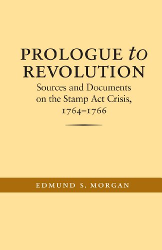 Prologue to Revolution: Sources and Documents on the Stamp Act Crisis, 1764-1766 (Published by the Omohundro Institute of Early American History and Culture ... and the University of North Carolina Press)