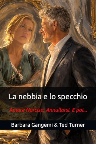  La nebbia e lo specchio: Amare Narciso. Annullarsi. E poi...