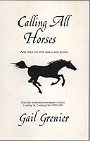 Calling All Horses: And Other Favorite Essays and Poems From the Syndicated Newspaper Column Looking In, Looking Out 1989- 1993 0963934309 Book Cover
