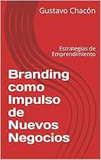 Branding como Impulso de Nuevos Negocios: Estrategias de Emprendimiento