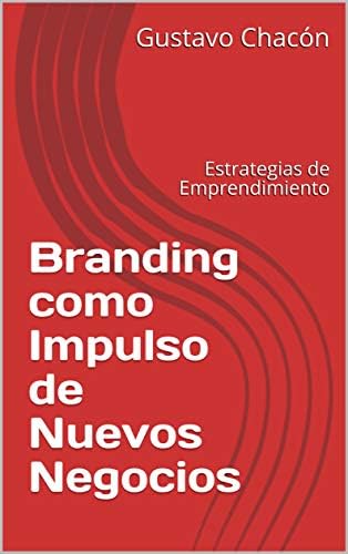 Branding como Impulso de Nuevos Negocios: Estrategias de Emprendimiento