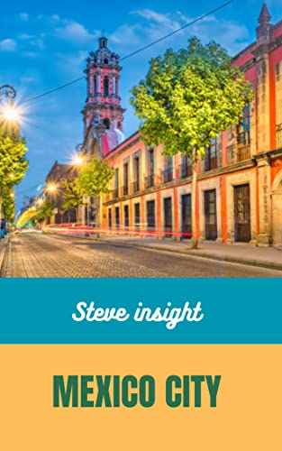 Steve Insight Mexico City ( Color Travel Guide 2023/2024) #TOP5