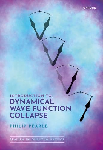  Introduction to Dynamical Wave Function Collapse: Realism in Quantum Physics: Volume 1