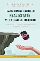 Transforming Troubled Real Estate with Strategic Solutions: Foreclosures, Short Sales, Buying Troubled Properties, and more B0CWQVN9MS Book Cover