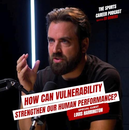 433: Louis Harrington- How can vulnerability strengthen our Human Performance?