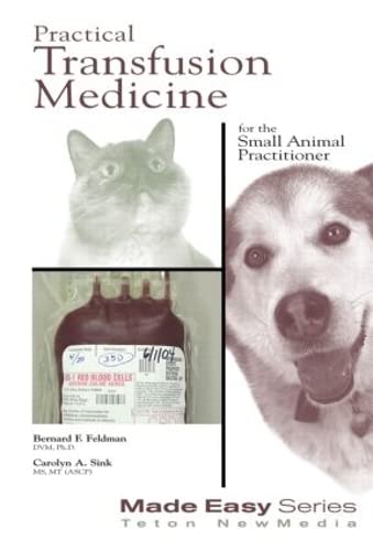 Practical Transfusion Medicine for the Small Animal Practitioner (Made Easy)