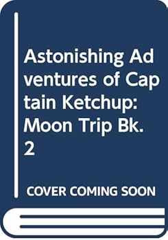 Hardcover Astonishing Adventures of Captain Ketchup: Moon Trip Bk. 2 Book