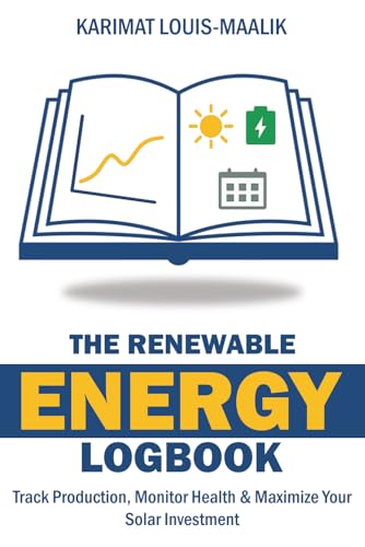 The Renewable Energy Logbook: Track Your Solar Power, Monitor System Health & Maximize Your Investment