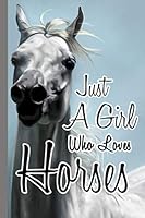 Just a Girl Who Loves Horses : College Ruled Journal 6x9 Cute Horses Notebook Gifts for Kids and Teenage Girls for Writing and Journaling 1672325390 Book Cover