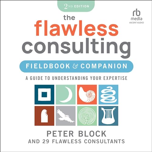 The Flawless Consulting Fieldbook &amp;amp; Companion by Peter Block, Andrea M. Markowitz episode artwork