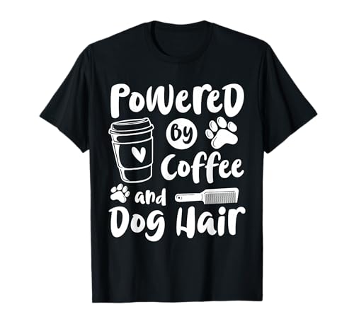 Powered by Coffee and Dog Hair Dog Groomer T-Shirt
