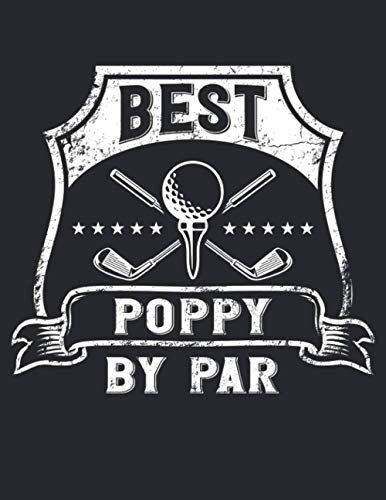 Best Poppy By Par: Graph Paper Notebook For The Best Poppy To Write In | Can Be Used As Log Book Journal | 8.5" x 11" Large Size | Father's Day Birthday Christmas Gift Present