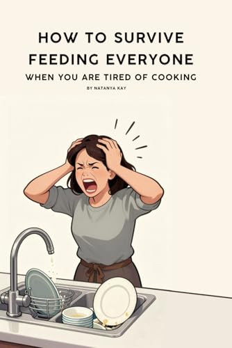 How to Survive Feeding Everyone When You’re Tired of Cooking: A 30-seconds Reassuring Guide for Busy Parents Who Want Easy, Healthy Family Meals ... Eating for Busy Mums Survival Series) image 2