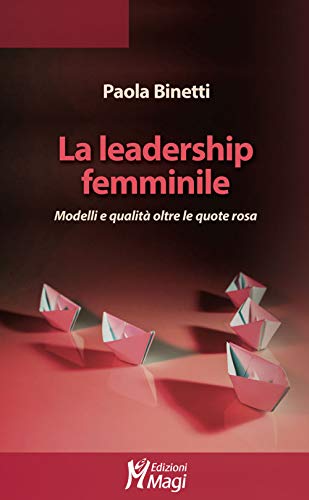La leadership femminile. Modelli e qualità oltre le quote ros